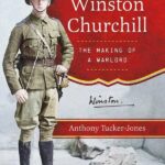 Winston Churchill- The Making of a Warlord. Anthony Tucker Jones in conversation with Jim Carter