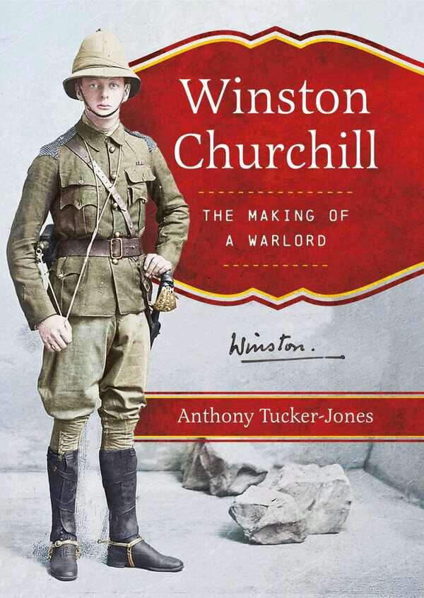 Winston Churchill- The Making of a Warlord. Anthony Tucker Jones in conversation with Jim Carter